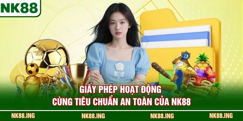 Giấy phép hoạt động cùng tiêu chuẩn an toàn của NK88