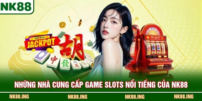 Những nhà cung cấp game slots nổi tiếng của NK88