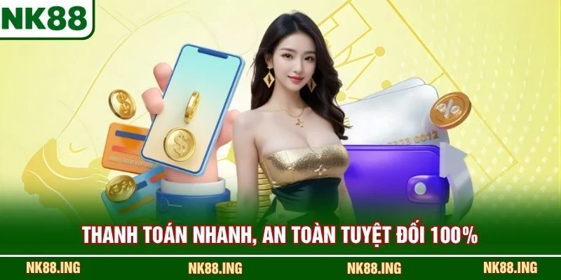 Thanh toán nhanh, an toàn tuyệt đối 100%